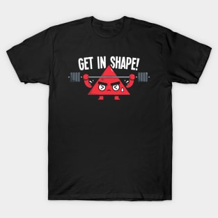 GET IN SHAPE! T-Shirt